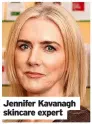  ?? ?? Jennifer Kavanagh skincare expert