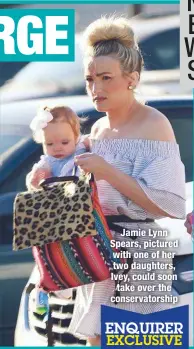  ??  ?? Jamie Lynn Spears, pictured with one of her two daughters, Ivey, could soon take over the conservato­rship