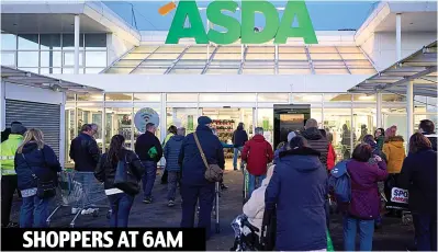  ??  ?? Early birds: Customers stream into an Asda store in Elgin, Moray, at opening time yesterday Clutching his list, an elderly shopper sees only shelves stripped by panic buyers. It’s the... SHOPPERS AT 6AM