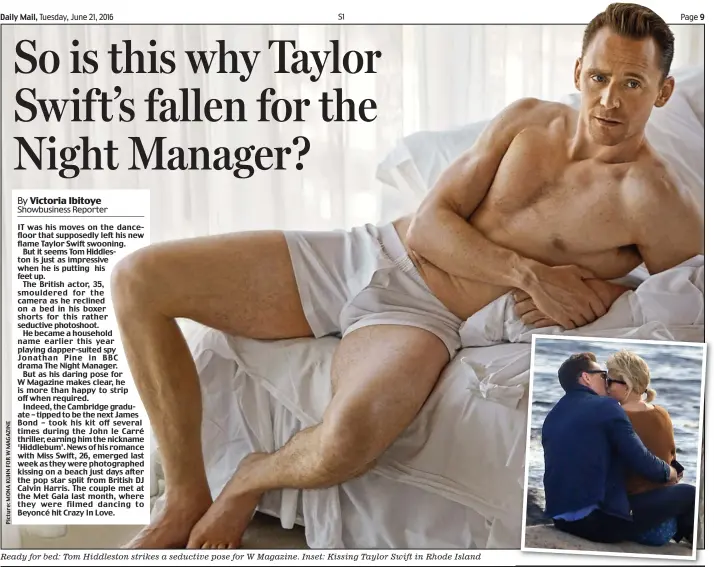  ??  ?? Ready for bed: Tom Hiddleston strikes a seductive pose for W Magazine. Inset: Kissing Taylor Swift in Rhode Island