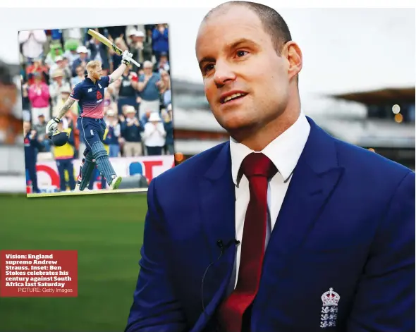  ?? PICTURE: Getty Images ?? Vision: England supremo Andrew Strauss. Inset: Ben Stokes celebrates his century against South Africa last Saturday