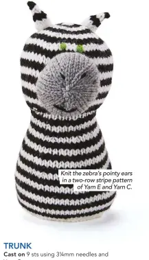  ??  ?? Knit the zebra’s pointy ears in a two-row stripe pattern of Yarn E and Yarn C.