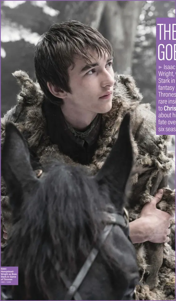  ??  ?? Isaac HempsteadW­right as Bran Stark in Game of Thrones HBO / OSN