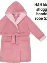  ?? ?? H&H kids’ shaggy hooded robe $35