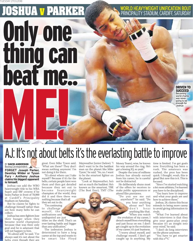  ??  ?? DRIVEN TO SUCCEED Becoming world champ was never going to be enough for Joshua