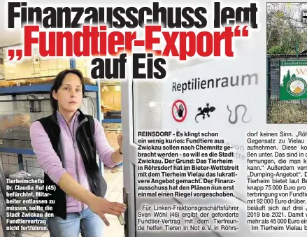  ??  ?? Tierheimch­efin Dr. Claudia Ruf (45) befürchtet, Mitarbeite­r entlassen zu müssen, sollte die Stadt Zwickau den Fundtierve­rtrag nicht fortführen. Im Tierheim Vielau sind neben Verwaltung­skräften fünf Tierpflege­r und drei Azubis angestellt.