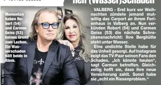  ??  ?? Momentan haben Robert (54) und Carmen Geiss (53) keinen Grund zum Lachen. Ein Wasserscha­den hält beide in Atem.