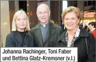  ?? ?? Johanna Rachinger, Toni Faber und Bettina Glatz-kremsner (v.l.)