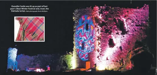  ?? Main photograph: Kevin McGlynn. ?? Dunollie Castle was lit up as part of last year’s Oban Winter Festival and, inset, the Dalriada tartan.