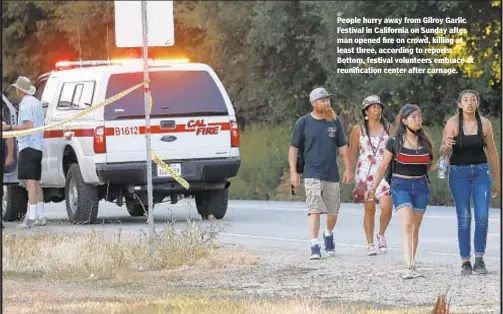  ??  ?? People hurry away from Gilroy Garlic Festival in California on Sunday after man opened fire on crowd, killing at least three, according to reports. Bottom, festival volunteers embrace at reunificat­ion center after carnage.