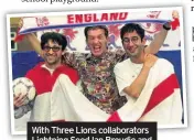  ??  ?? With Three Lions collaborat­ors Lightning Seed Ian Broudie and fellow comedian Frank Skinner