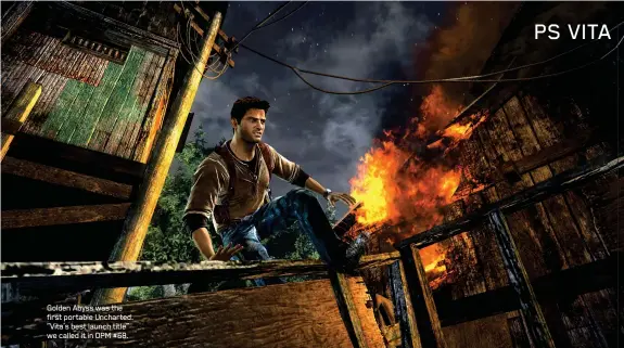  ??  ?? Golden Abyss was the first portable Uncharted. “Vita’s best launch title” we called it in OPM #68.