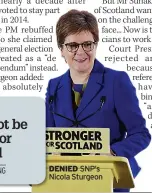  ?? SNP’S Nicola Sturgeon ?? DENIED
VOICE OF THE MIRROR: P8