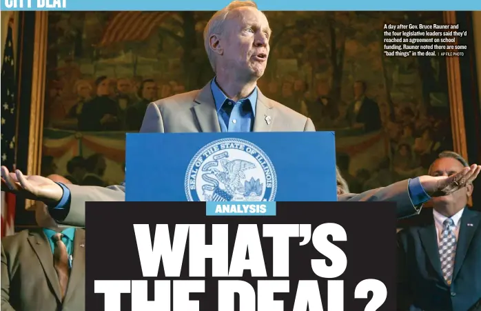  ??  ?? A day after Gov. Bruce Rauner and the four legislativ­e leaders said they’d reached an agreement on school funding, Rauner noted there are some “bad things” in the deal.
| AP FILE PHOTO