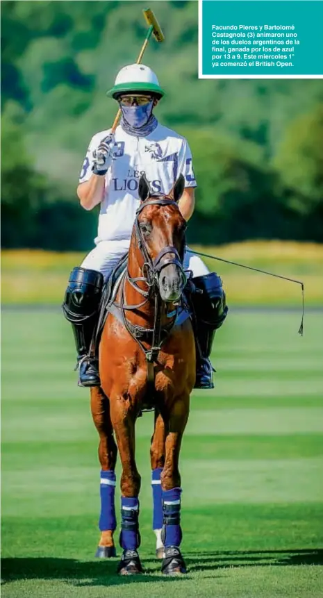  ??  ?? Facundo Pieres y Bartolomé Castagnola (3) animaron uno de los duelos argentinos de la final, ganada por los de azul por 13 a 9. Este miercoles 1° ya comenzó el British Open.