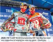  ??  ?? 2020: FIM TrialGP World Championsh­ip ESP. Toni Bou has been very supportive in helping me raise my game – thank you.