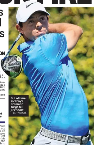  ?? GETTY IMAGES ?? Out of time: McIlroy’s dramatic surge fell just short