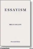  ??  ?? Essayism By Brian Dillon