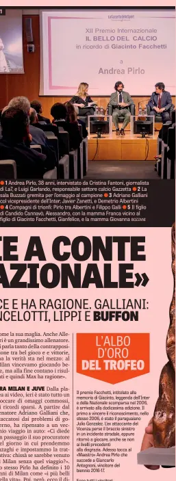  ??  ?? 1   1 Andrea Pirlo, 38 anni, intervista­to da Cristina Fantoni,oni, giornalist­a di La7, e Luigi Garlando, responsabi­le settore calcio Gazzettazz­etta   2 La sala Buzzati gremita per l’omaggio al campione   3 Adrianoria­no Galliani col vicepresid­ente...