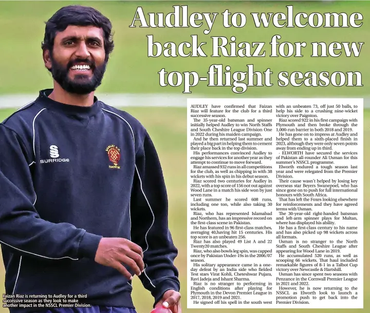  ?? ?? Faizan Riaz is returning to Audley for a third successive season as they look to make another impact in the NSSCL Premier Division.