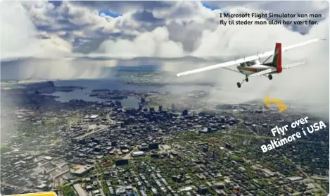  ??  ?? I Microsoft Flight Simulator kan man fly til steder man aldri har vaert før.
Flyrover Baltimorei­USA