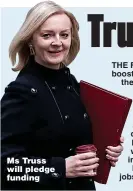  ?? ?? Ms Truss will pledge funding