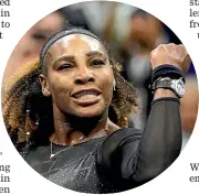  ?? ?? ‘‘I love a challenge,’’ says Serena Williams, 40, and still winning.