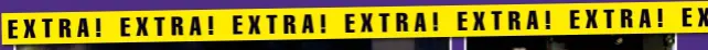  ??  ?? EXTRA! EXTRA! EXTRA! EXTRA! EXTRA! EXTRA! EXTRA!