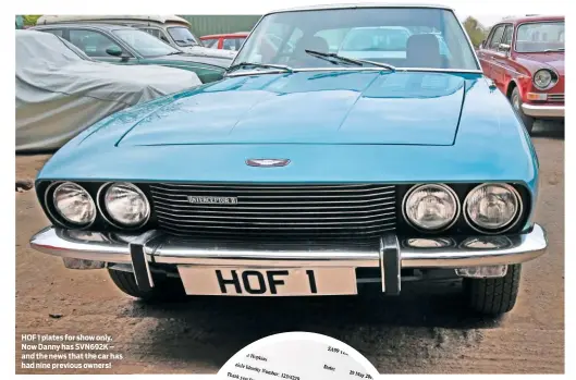  ??  ?? HOF 1 plates for show only. Now Danny has SVN692K – and the news that the car has had nine previous owners!