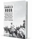  ??  ?? Clay Risen and ‘The Crowded Hour’ When: 7 p.m. Wednesday Where: Brazos Bookstore, 2421 Bissonnet Details: 713-523-0701, brazosbook­store.com