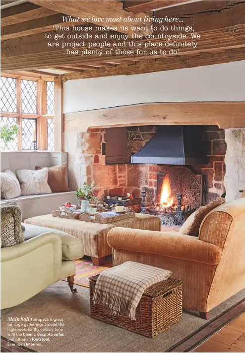  ??  ?? Main hall The space is great for large gatherings around the inglenook. Earthy colours tone with the beams. Bespoke sofas and ottoman footstool, Evernden Interiors.