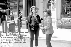  ??  ?? Katie (Briga Heelan, left) deals with her co-worker-slash-mom, Carol (Andrea Martin), at a cable news station in “Great News”. — Courtesy Patrick Wymore, NBC