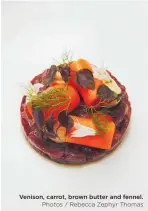  ?? Photos / Rebecca Zephyr Thomas ?? Venison, carrot, brown butter and fennel.