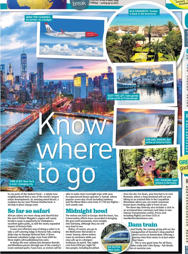  ??  ?? WING THE CHANGES: Go further on a budget TIME IS NY: New York is ever-changing city SCOT THE LOT: Take gentle drive north to Fraserburg­h GO DUTCH: New route OLD FAVOURITE: Tunisia is back in the brochures ZIM AND VIGOUR: Get active at Victoria Falls...