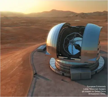  ??  ?? European Extremely Large Telescope bygges på toppen av fjellet CerroArmaz­ones i Chile.