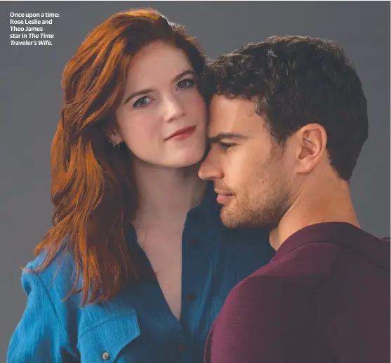  ?? ?? Once upon a time: Rose Leslie and Theo James star in TheTime Traveler’sWife.