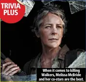 ??  ?? when it comes to killing walkers, melissa mcbride and her co-stars are the best.