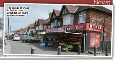  ?? ?? The parade of shops in Endike Lane which falls in Hull’s University ward