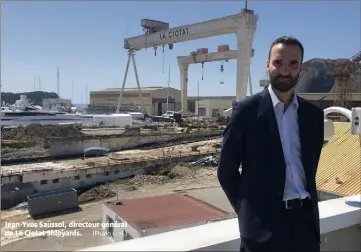  ?? Jean-Yves Saussol, directeur général de La Ciotat Shipyards. (Photo L. H.) ??