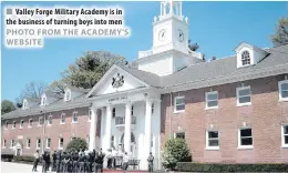  ??  ?? Valley Forge Military Academy is in the business of turning boys into men