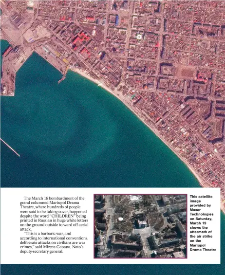  ?? ?? This satellite image provided by Maxar Technologi­es on Saturday, March 19 shows the aftermath of the air strike on the Mariupol Drama Theatre