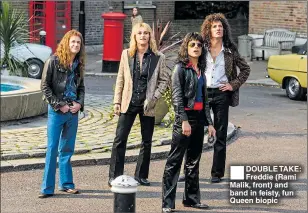  ??  ?? ®ÊDOUBLE TAKE: Freddie (Rami Malik, front) and band in feisty, fun Queen biopic