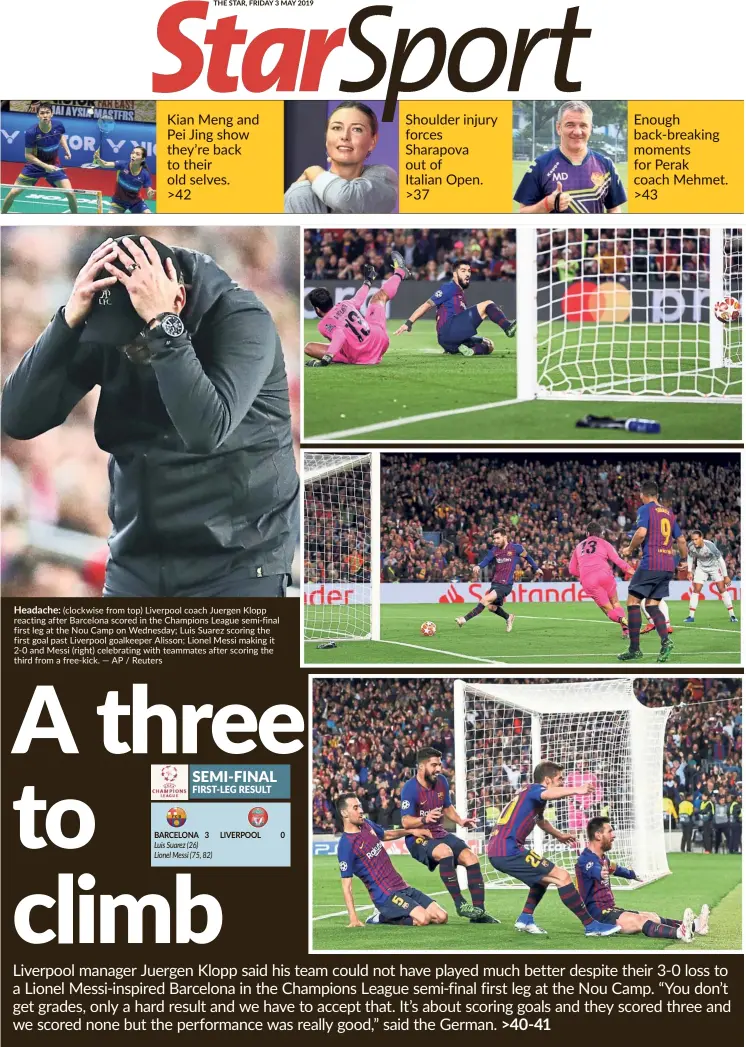  ?? — AP / Reuters ?? Headache: (clockwise from top) Liverpool coach Juergen Klopp reacting after Barcelona scored in the Champions League semi-final first leg at the Nou Camp on Wednesday; Luis Suarez scoring the first goal past Liverpool goalkeeper Alisson; Lionel Messi making it 2-0 and Messi (right) celebratin­g with teammates after scoring the third from a free-kick.