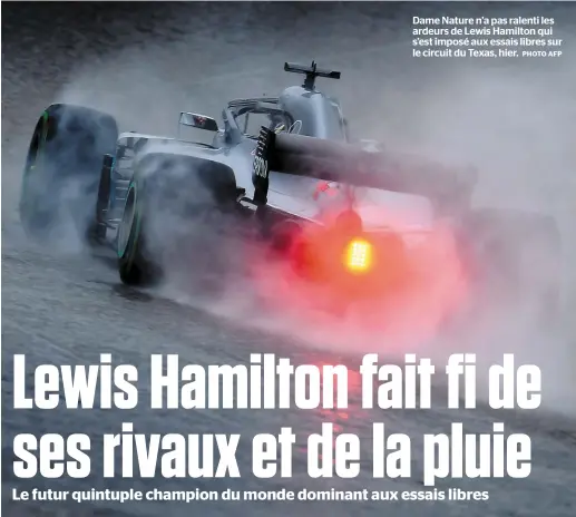  ?? PHOTO AFP ?? Dame Nature n’a pas ralenti les ardeurs de Lewis Hamilton qui s’est imposé aux essais libres sur le circuit du Texas, hier.