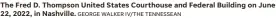  ?? GEORGE WALKER IV/THE TENNESSEAN ?? The Fred D. Thompson United States Courthouse and Federal Building on June 22, 2022, in Nashville.