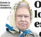  ??  ?? Estate is Queen’s residence