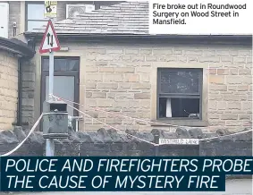  ??  ?? Fire broke out in Roundwood Surgery on Wood Street in Mansfield.