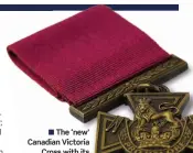  ?? ?? ■ The ‘new’ Canadian Victoria Cross with its inscriptio­n ‘Pro Valore’ replacing ‘For Valour’.