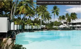  ??  ?? SHERATON GRAND MIRAGE PORT DOUGLAS