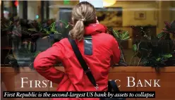  ?? ?? First Republic is the second-largest US bank by assets to collapse